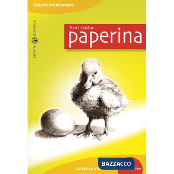 Son nata paperina. La fatica e la gioia di «crescere»