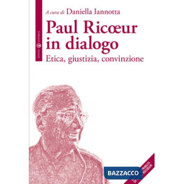 Paul Ricoeur in dialogo. Etica, giustizia, convinzione