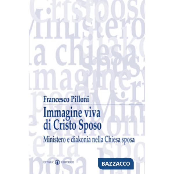 Immagine viva di Cristo sposo. Ministero e diakonia nella Chiesa sposa