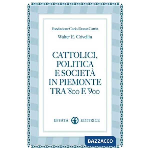 Cattolici, politica e società in Piemonte tra '800 e '900