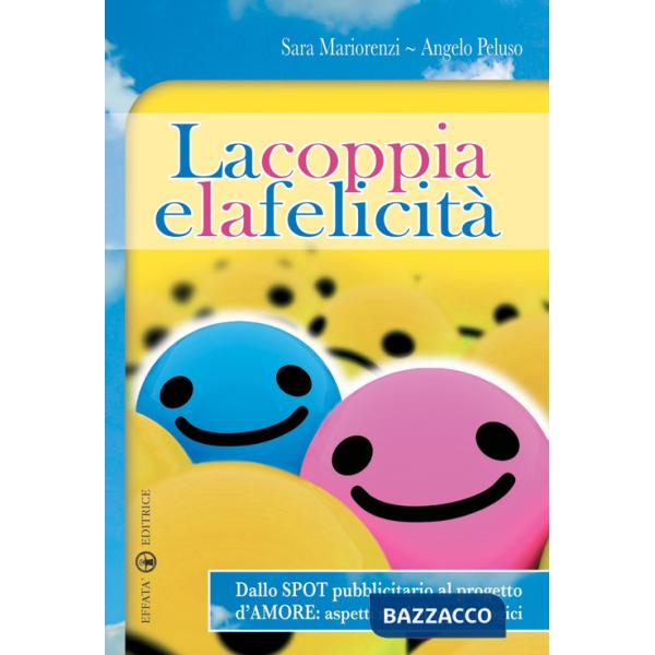 Coppia e la felicità. Dallo spot pubblicitario al progetto d'amore. Aspetti medici e psicologici (La)
