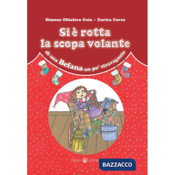 Si è rotta la scopa volante di una Befana un po' stravagante. Ediz. a colori