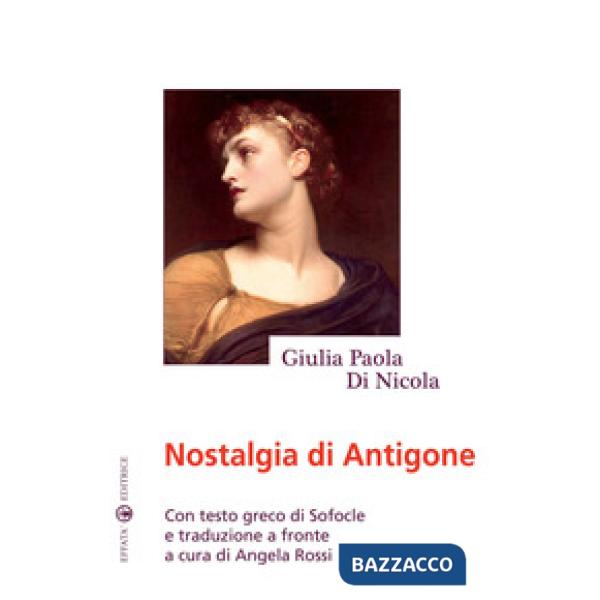Nostalgia di Antigone. Testo greco a fronte