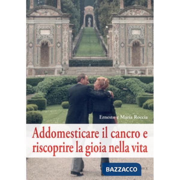 Addomesticare il cancro e riscoprire la gioia nella vita