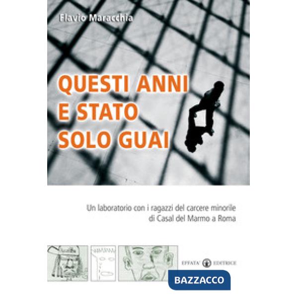 Questi anni e stato solo guai. Un laboratorio con i ragazzi del carcere minorile di Casal del Marmo a Roma