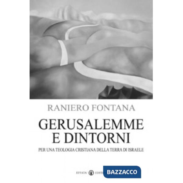Gerusalemme e dintorni. Per una teologia cristiana della Terra di Israele