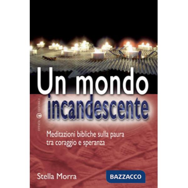 Mondo incandescente. Meditazioni bibliche sulla paura tra coraggio e speranza (Un)