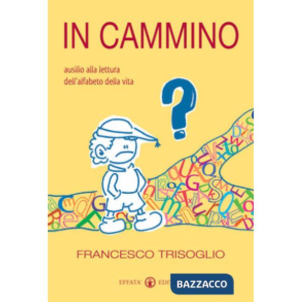 In cammino. Ausilio alla lettura dell'alfabeto della vita