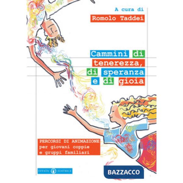 Cammini di tenerezza, di speranza e di gioia. Percorsi di animazione per giovani coppie e gruppi familiari