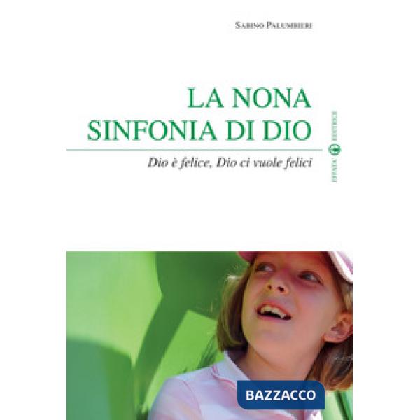 Nona sinfonia di Dio. Dio è felice, Dio ci vuole felici (La)