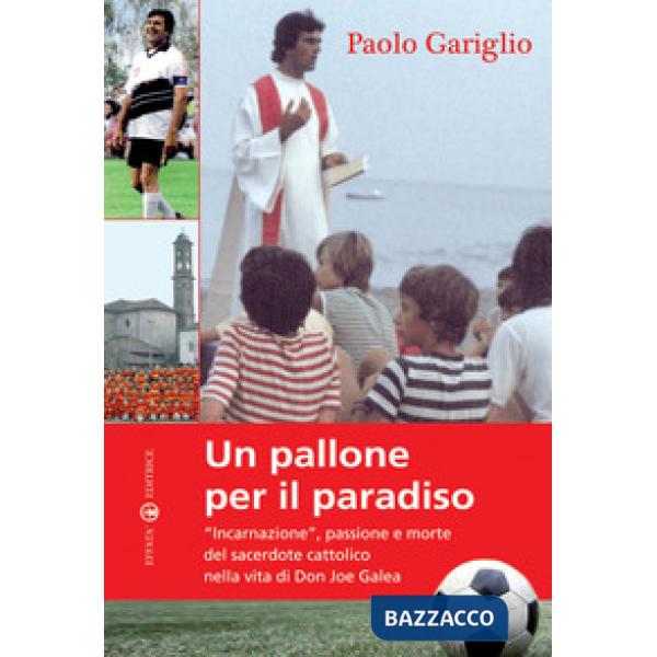 Pallone per il paradiso. «Incarnazione», passione e morte del sacerdote cattolico nella vita di Don Joe Galea (Un)