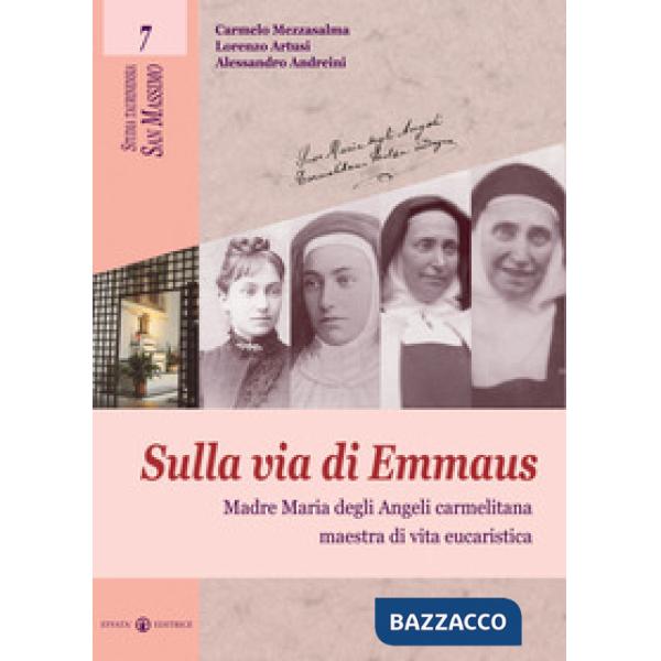 Sulla via di Emmaus. Madre Maria degli Angeli carmelitana maestra di vita eucaristica