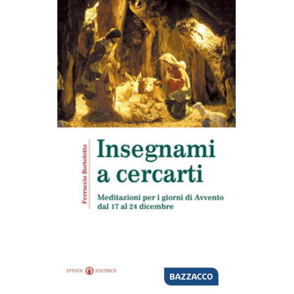 Insegnami a cercarti. Meditazioni per i giorni di Avvento dal 17 al 24 dicembre