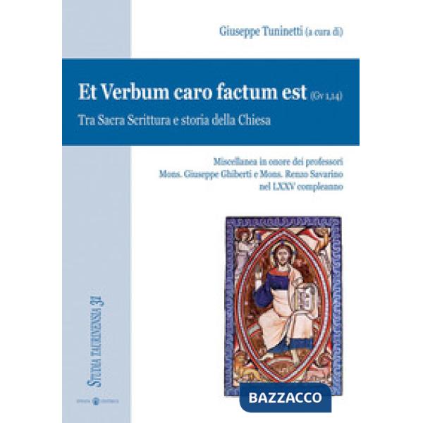 Et Verbum caro factum est (Gv 1,14). Tra Sacra Scrittura e storia della Chiesa
