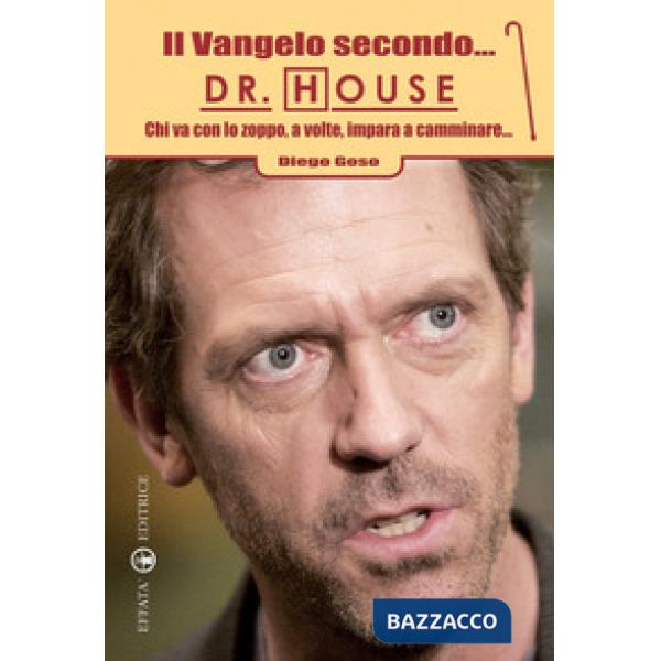 Vangelo secondo... Dr. House. Chi va con lo zoppo, a volte, impara a camminare... (Il)