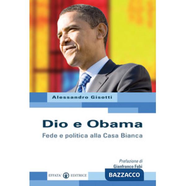 Dio e Obama. Fede e politica alla Casa Bianca