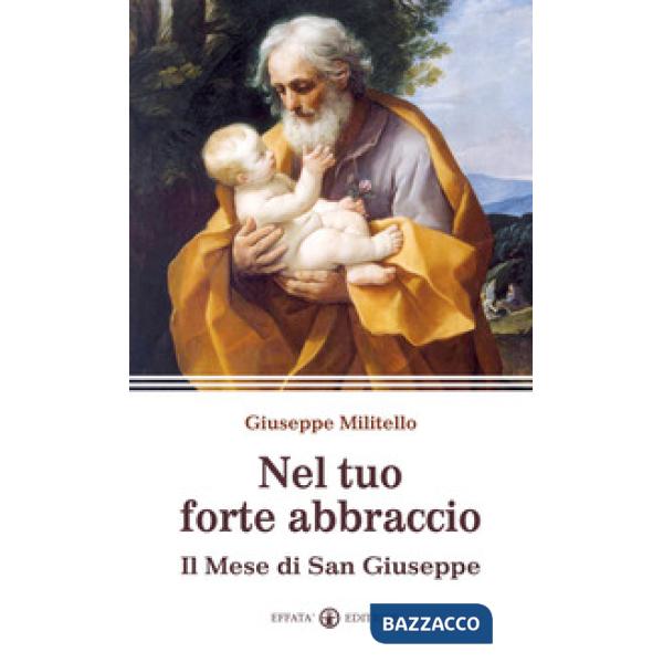 Nel tuo forte abbraccio. Il mese di San Giuseppe