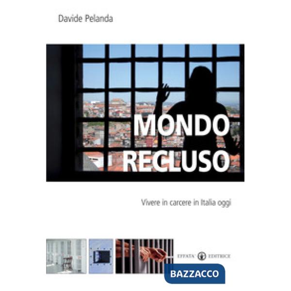 Mondo recluso. Vivere in carcere in Italia oggi