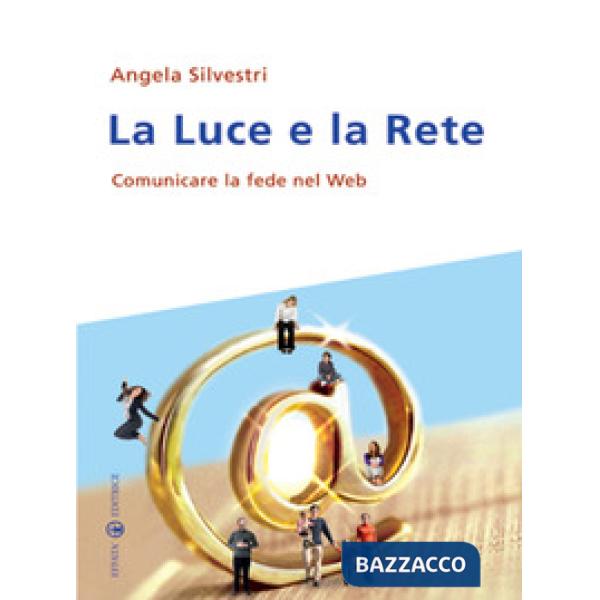 Luce e la rete. Comunicare la fede nel Web (La)