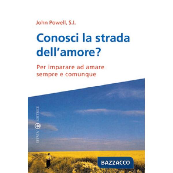Conosci la strada dell'amore? Per imparare ad amare sempre e comunque