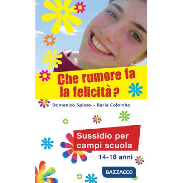 Che rumore fa la felicità? Sussidio per campi scuola 14-18 anni