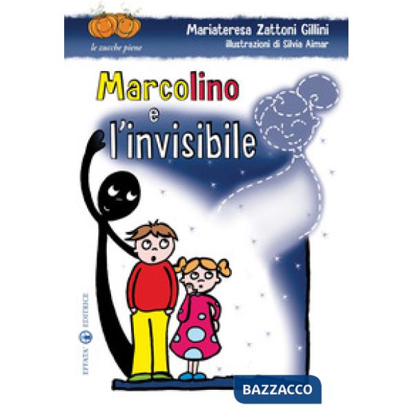 Marcolino e l'invisibile. Ediz. illustrata