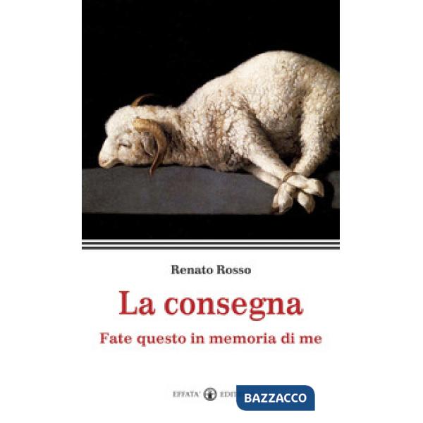 Consegna. Fate questo in memoria di me (La)