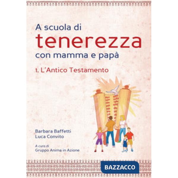 A scuola di tenerezza con mamma e papà. Vol. 1: L'Antico Testamento
