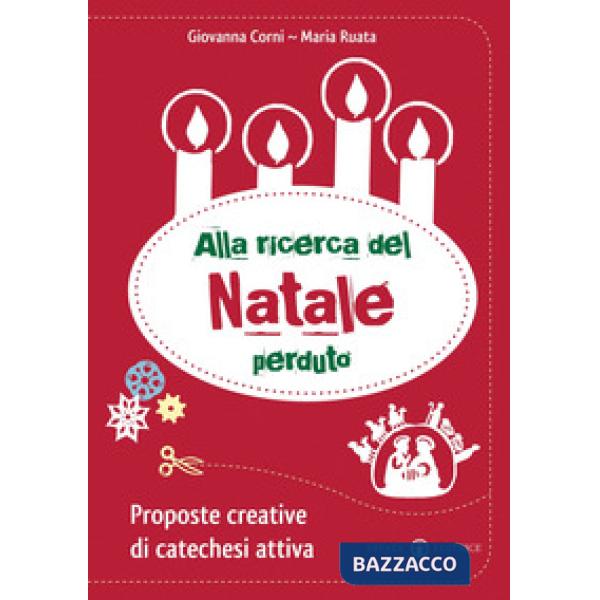 Alla ricerca del Natale perduto. Proposte creative di catechesi attiva