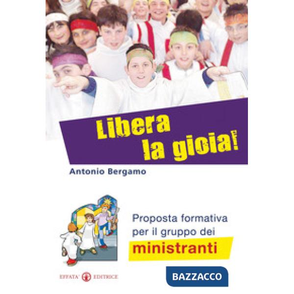 Libera la gioia! Proposta formativa per il gruppo dei ministranti