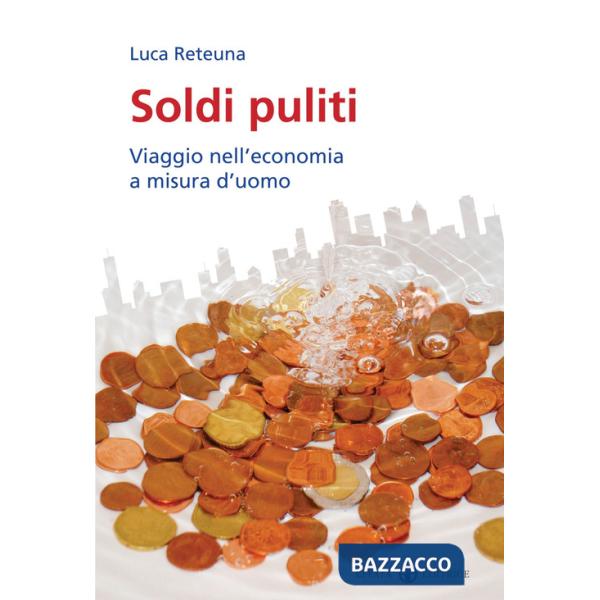 Soldi puliti. Viaggio nell'economia a misura d'uomo