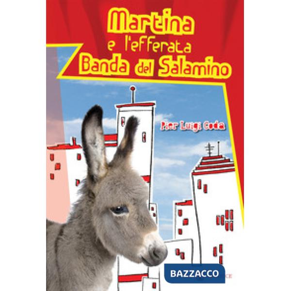 Martina e l'efferata banda del salamino. Ediz. illustrata