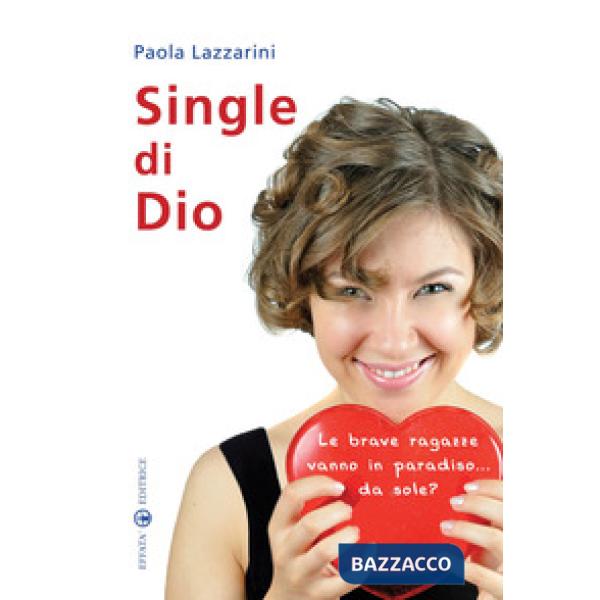 Single di Dio. Le brave ragazze vanno in paradiso... da sole?