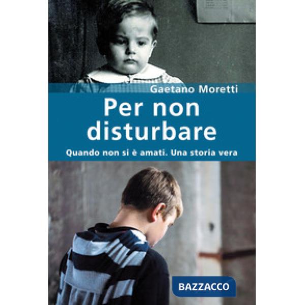 Per non disturbare. Quando non si è amati. Una storia vera