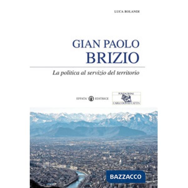 Gian Paolo Brizio. La politica al servizio del territorio