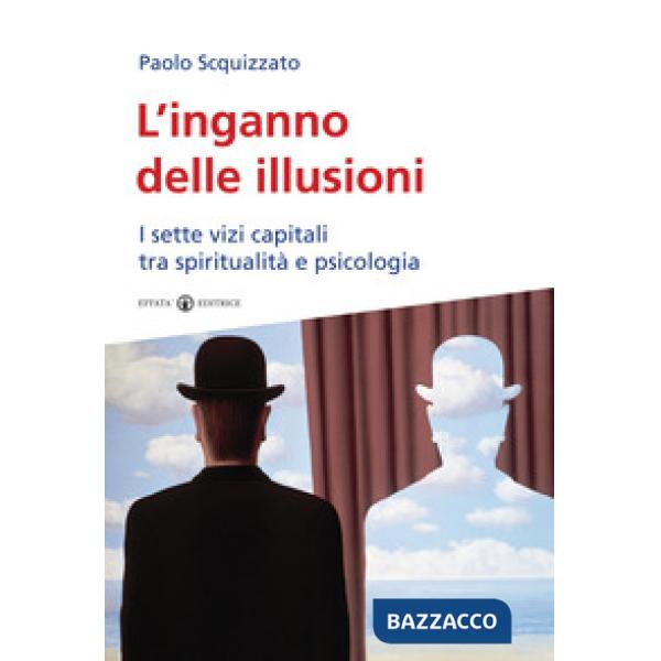 Inganno delle illusioni. I sette vizi capitali tra spiritualità e psicologia (L')