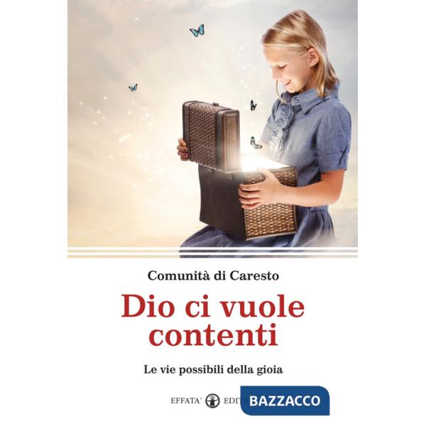Dio ci vuole contenti. Le vie possibili della gioia