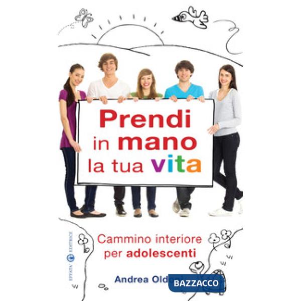 Prendi in mano la tua vita. Cammino interiore per adolescenti