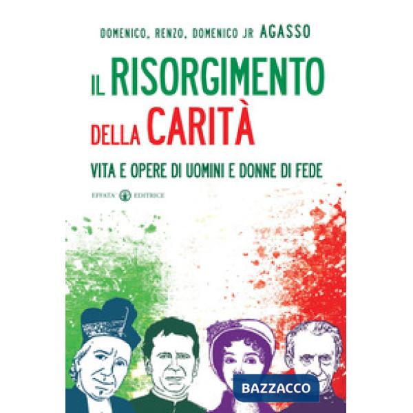 Risorgimento della carità. Vita e opere di uomini e donne di fede (Il)