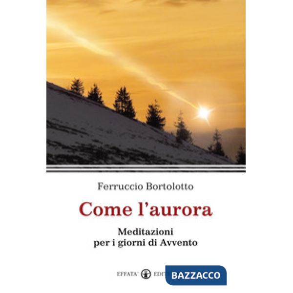 Come l'aurora. Meditazioni per i giorni di Avvento