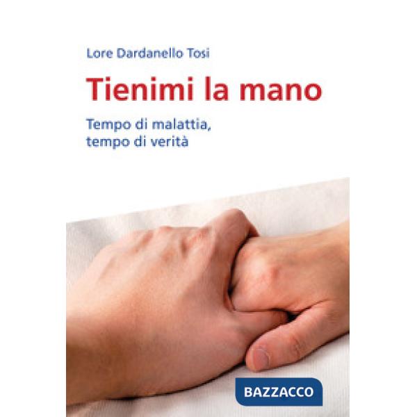 Tienimi la mano. Tempo di malattia, tempo di verità