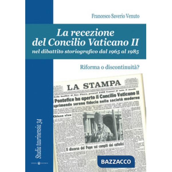 Recezione del Concilio Vaticano II nel dibattito storiografico dal 1965 al 1985. Riforma o discontinuità? (La)