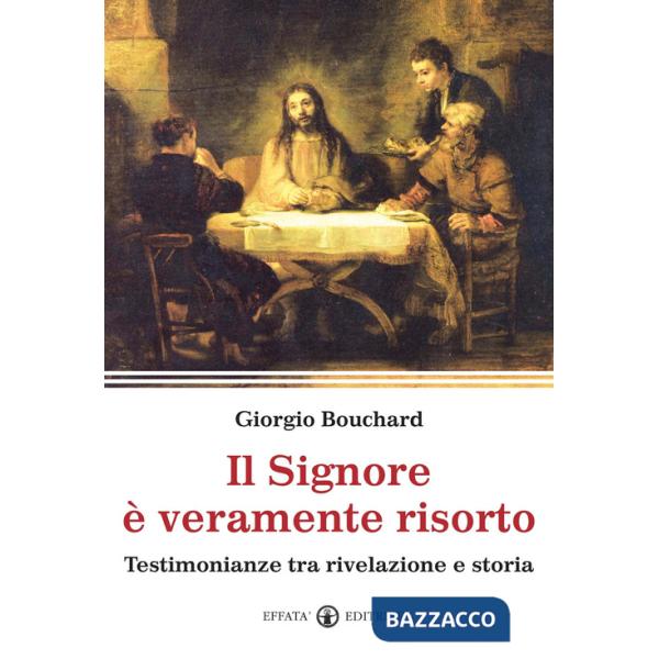 Signore è veramente risorto. Testimonianze tra rivelazione e storia (Il)