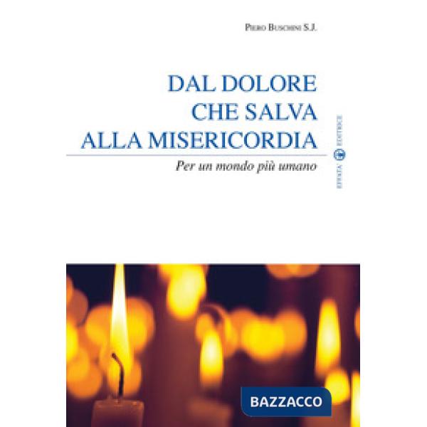 Dal dolore che salva alla misericordia. Per un mondo più umano
