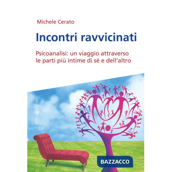 Incontri ravvicinati. Psicoanalisi: un viaggio attraverso le parti più intime si sé e dell'altro