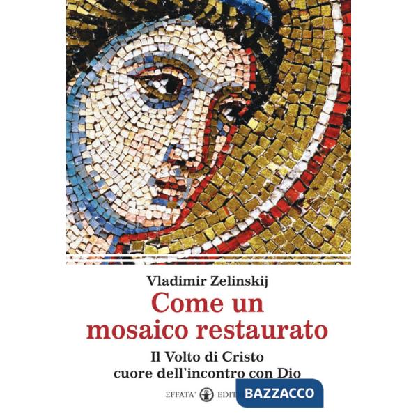 Come un mosaico restaurato. Il volto di Cristo cuore dell'incontro con Dio