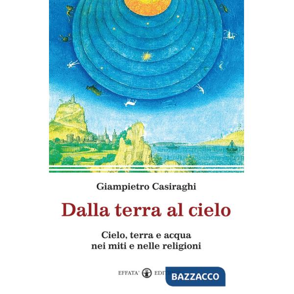 Dalla terra al cielo. Cielo, terra e acqua nei miti e nelle religioni