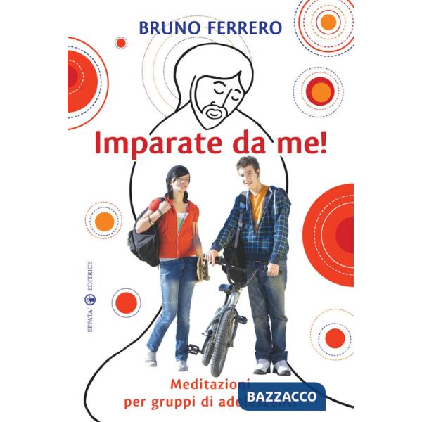 Imparate da me! Meditazioni per gruppi di adolescenti