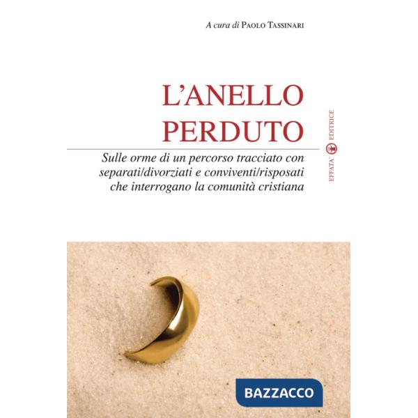 Anello perduto. Sulle orme di un percorso tracciato con separati/divorziati e conviventi/risposati che interrogano la comunità c