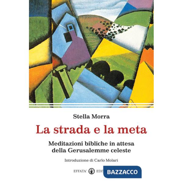 Strada e la meta. Meditazioni bibliche in attesa della Gerusalemme celeste (La)